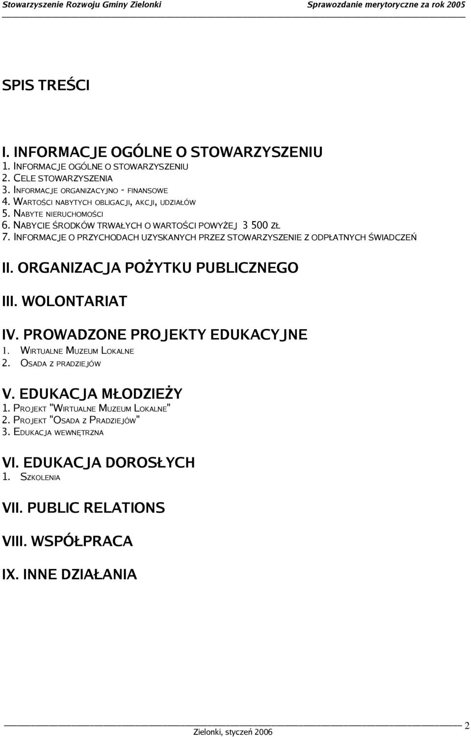 INFORMACJE O PRZYCHODACH UZYSKANYCH PRZEZ STOWARZYSZENIE Z ODPŁATNYCH ŚWIADCZEŃ II. ORGANIZACJA POŻYTKU PUBLICZNEGO III. WOLONTARIAT IV. PROWADZONE PROJEKTY EDUKACYJNE 1.