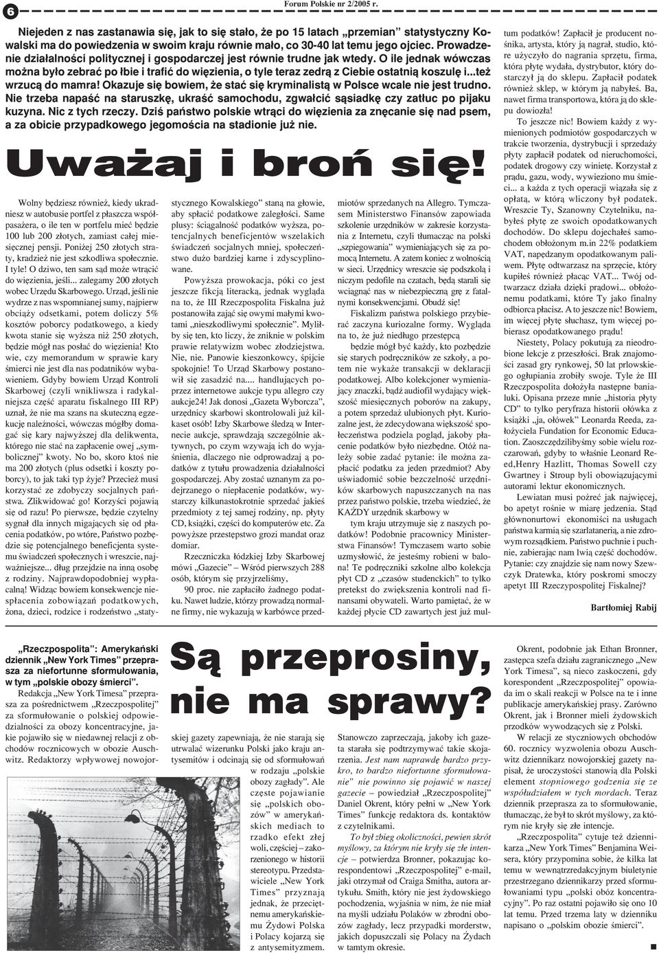 O ile jednak wówczas mo na by³o zebraæ po ³bie i trafiæ do wiêzienia, o tyle teraz zedr¹ z Ciebie ostatni¹ koszulê i...te wrzuc¹ do mamra!