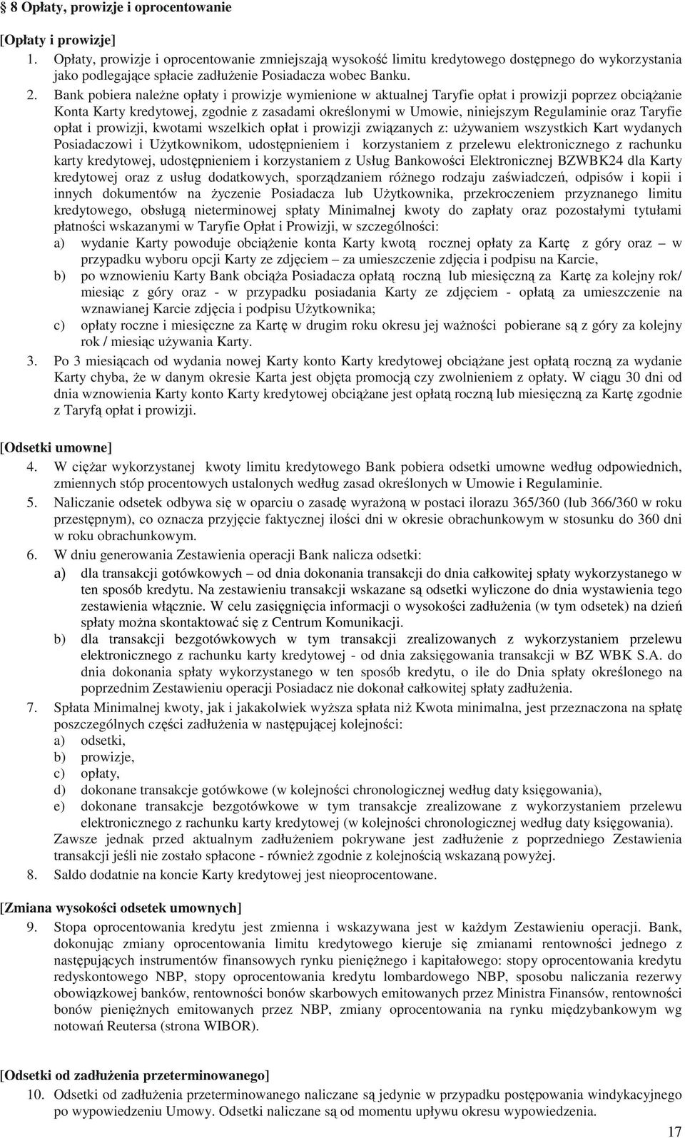 Bank pobiera naleŝne opłaty i prowizje wymienione w aktualnej Taryfie opłat i prowizji poprzez obciąŝanie Konta Karty kredytowej, zgodnie z zasadami określonymi w Umowie, niniejszym Regulaminie oraz