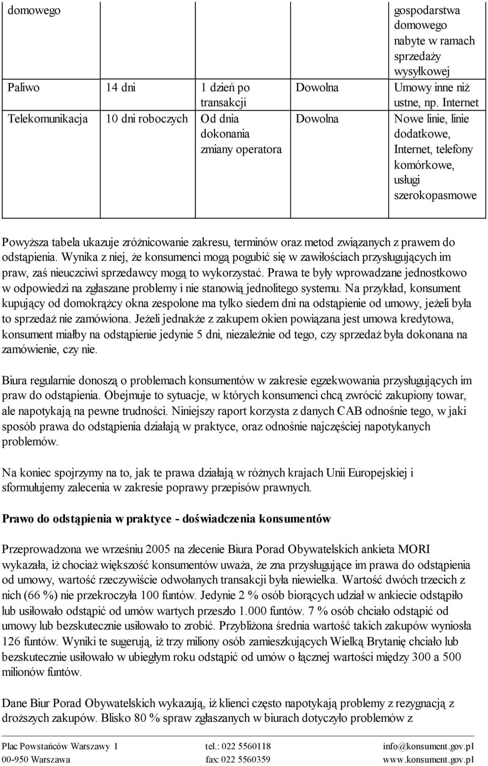 Internet Nowe linie, linie dodatkowe, Internet, telefony komórkowe, usługi szerokopasmowe Powyższa tabela ukazuje zróżnicowanie zakresu, terminów oraz metod związanych z prawem do odstąpienia.