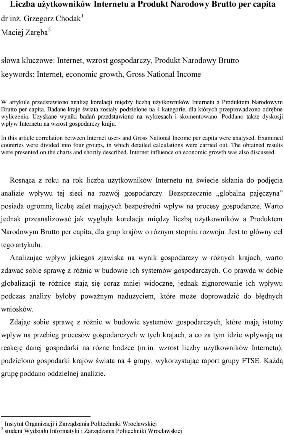 korelacji między liczbą użytkowników Internetu a Produktem Narodowym Brutto per capita. Badane kraje świata zostały podzielone na 4 kategorie, dla których przeprowadzono odrębne wyliczenia.