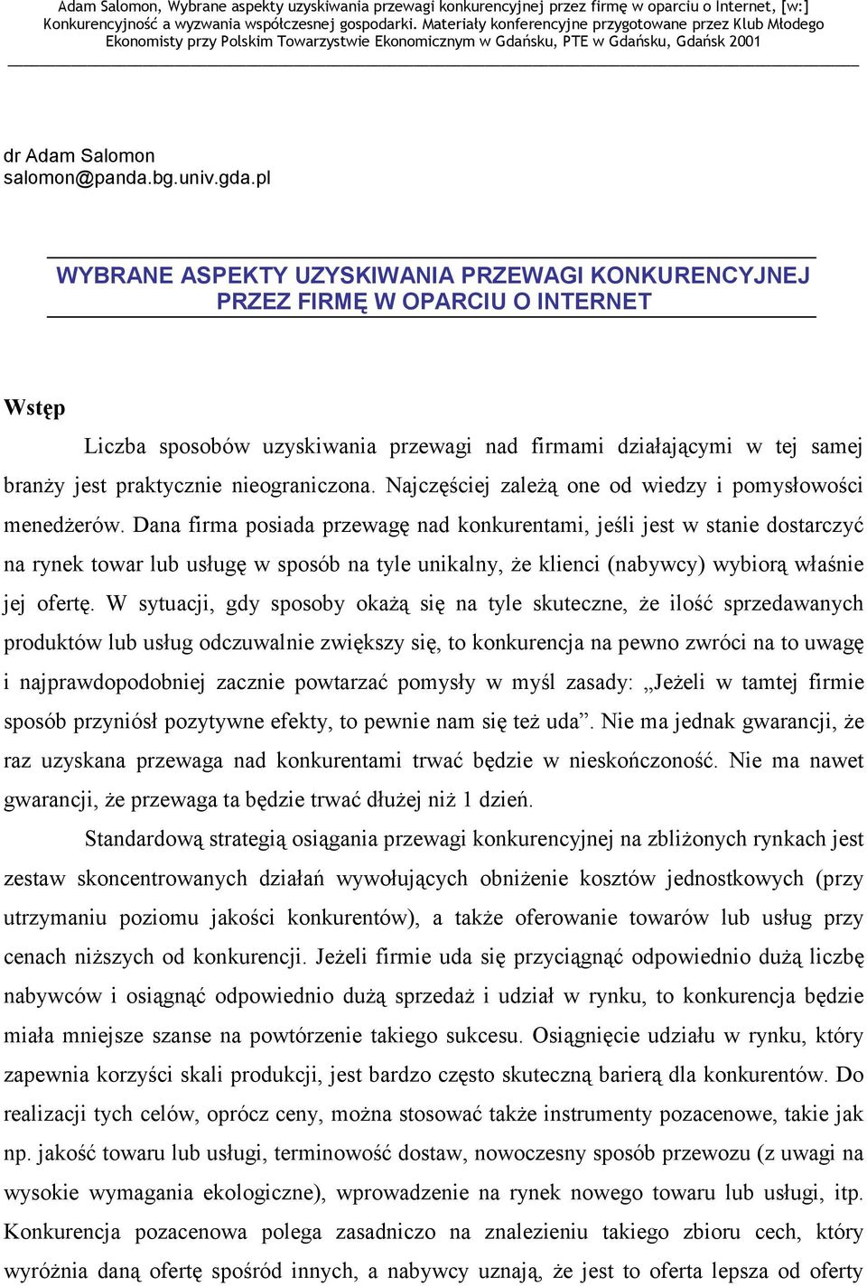 nieograniczona. Najczęściej zależą one od wiedzy i pomysłowości menedżerów.