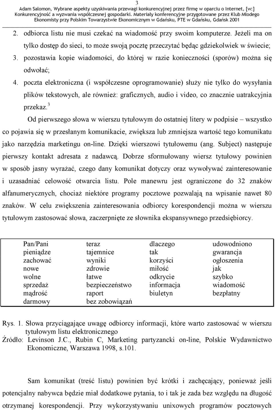 poczta elektroniczna (i współczesne oprogramowanie) służy nie tylko do wysyłania plików tekstowych, ale również: graficznych, audio i video, co znacznie uatrakcyjnia przekaz.