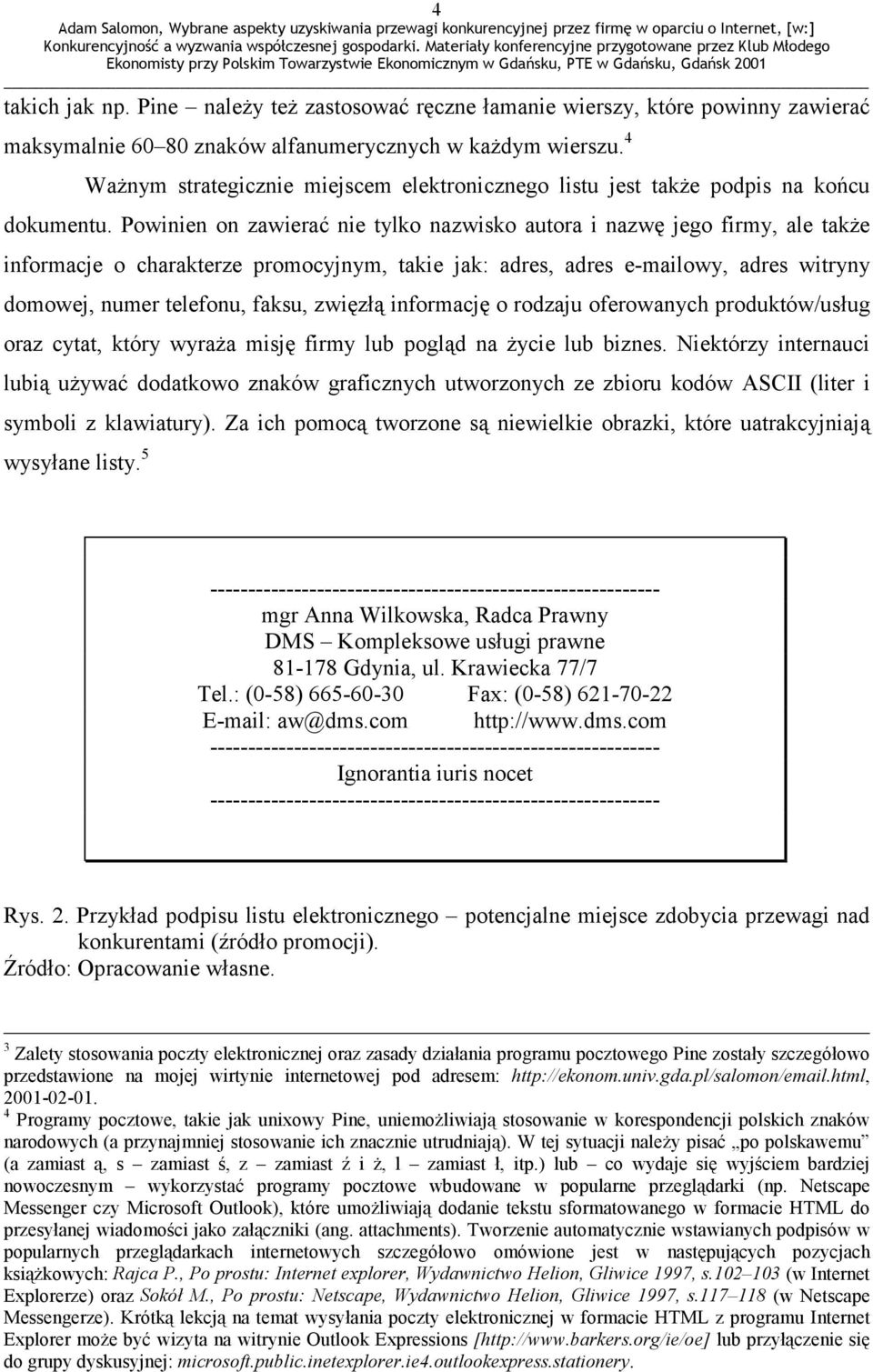 Powinien on zawierać nie tylko nazwisko autora i nazwę jego firmy, ale także informacje o charakterze promocyjnym, takie jak: adres, adres e-mailowy, adres witryny domowej, numer telefonu, faksu,