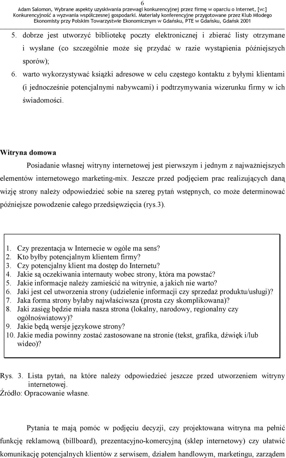 Witryna domowa Posiadanie własnej witryny internetowej jest pierwszym i jednym z najważniejszych elementów internetowego marketing-mix.