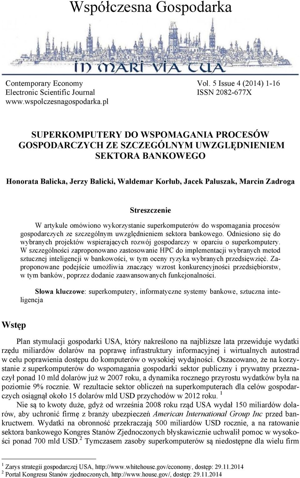 gospodarczych ze szczególnym uwzględnieniem sektora bankowego. Odniesiono się do wybranych projektów wspierających rozwój gospodarczy w oparciu o superkomputery.