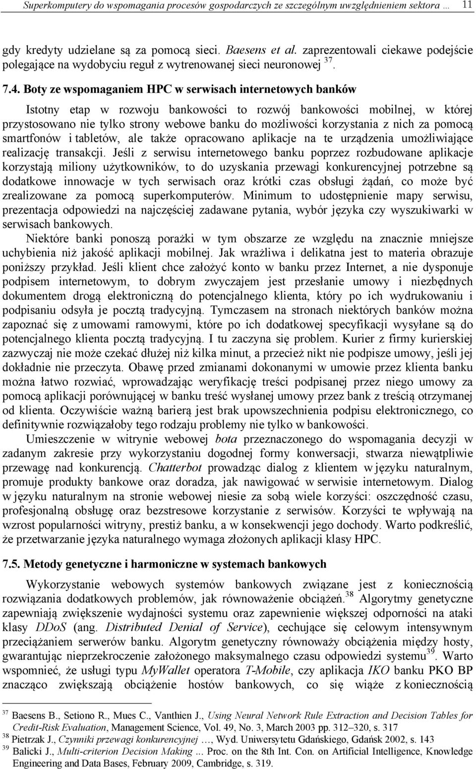 Boty ze wspomaganiem HPC w serwisach internetowych banków Istotny etap w rozwoju bankowości to rozwój bankowości mobilnej, w której przystosowano nie tylko strony webowe banku do możliwości