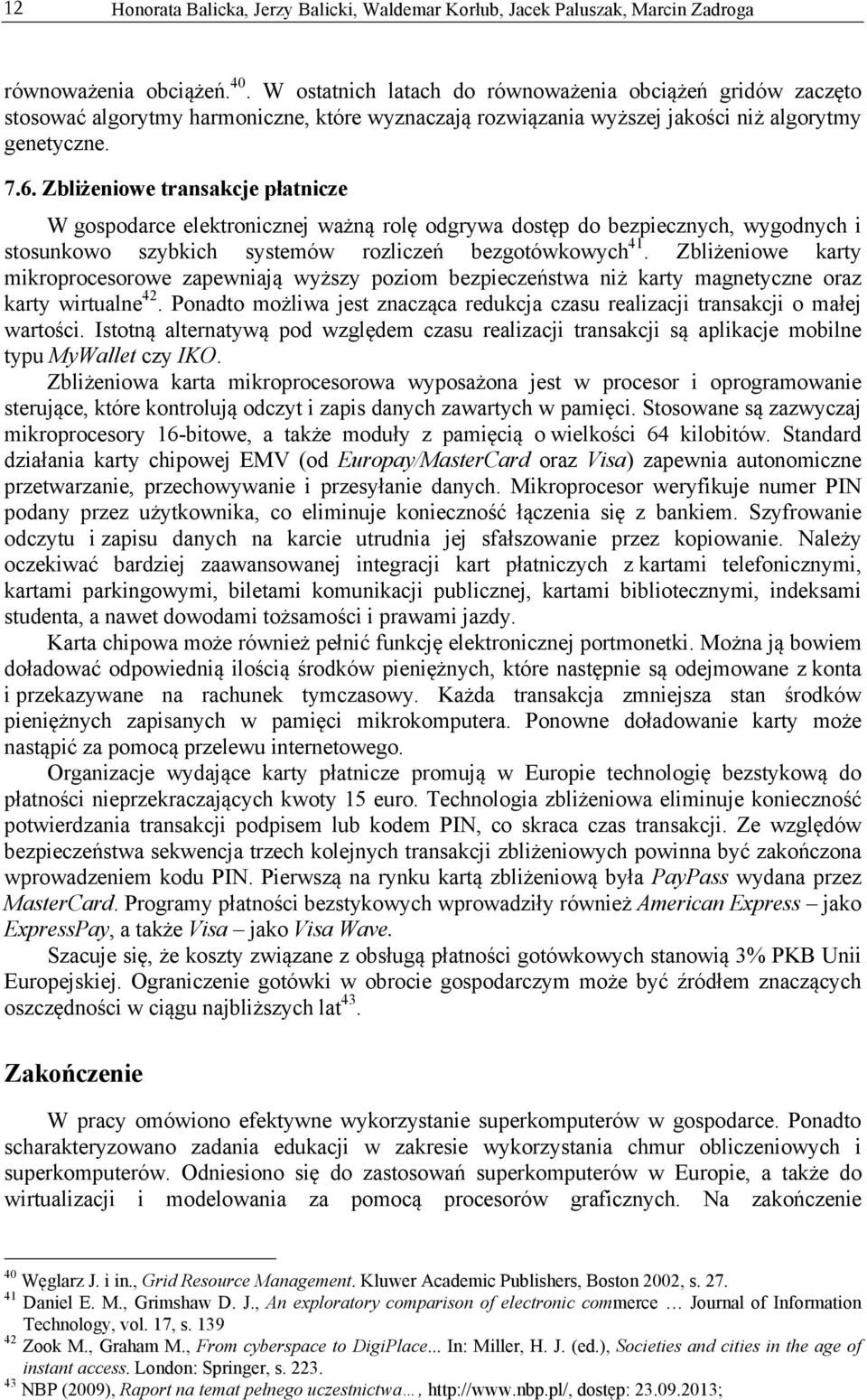 Zbliżeniowe karty mikroprocesorowe zapewniają wyższy poziom bezpieczeństwa niż karty magnetyczne oraz karty wirtualne 42.