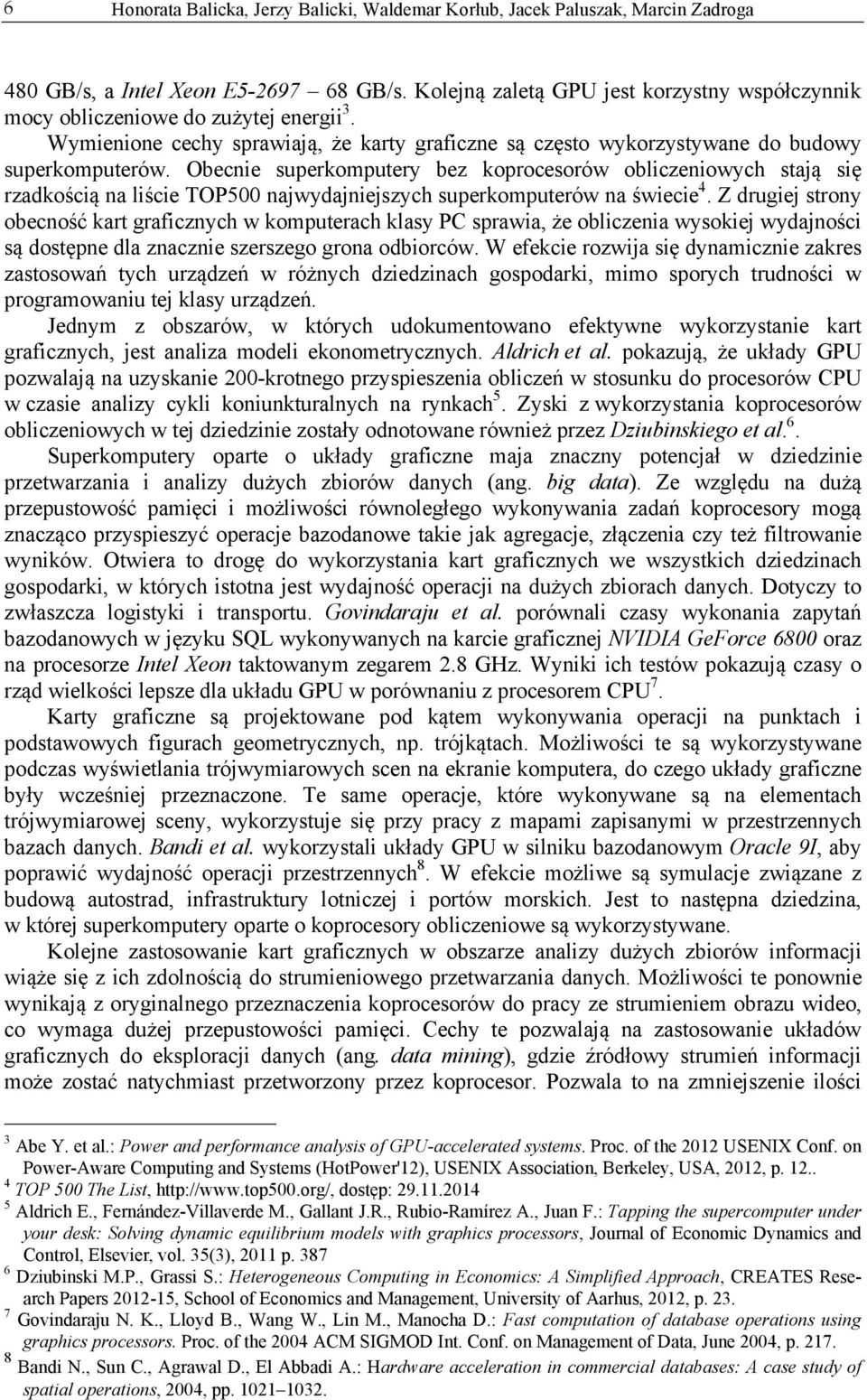 Obecnie superkomputery bez koprocesorów obliczeniowych stają się rzadkością na liście TOP500 najwydajniejszych superkomputerów na świecie 4.