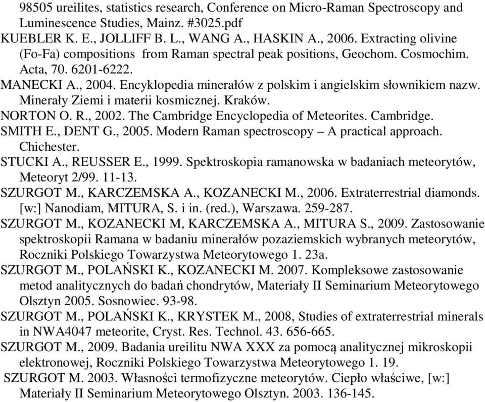 Minerały Ziemi i materii kosmicznej. Kraków. NORTON O. R., 2002. The Cambridge Encyclopedia of Meteorites. Cambridge. SMITH E., DENT G., 2005. Modern Raman spectroscopy A practical approach.