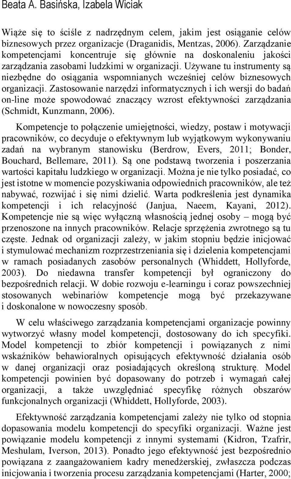 Używane tu instrumenty są niezbędne do osiągania wspomnianych wcześniej celów biznesowych organizacji.