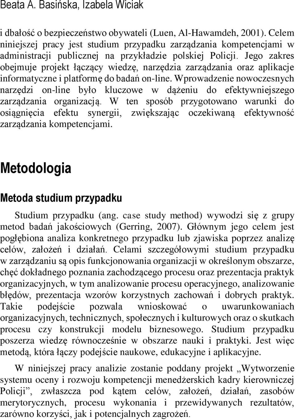 Jego zakres obejmuje projekt łączący wiedzę, narzędzia zarządzania oraz aplikacje informatyczne i platformę do badań on-line.