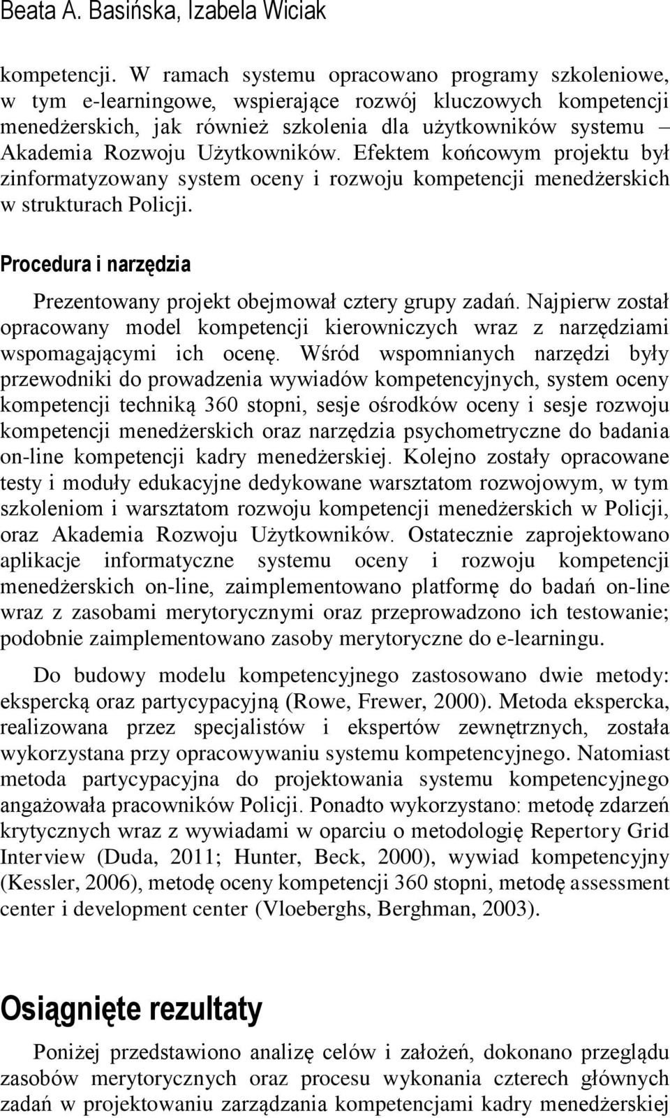 Użytkowników. Efektem końcowym projektu był zinformatyzowany system oceny i rozwoju kompetencji menedżerskich w strukturach Policji.