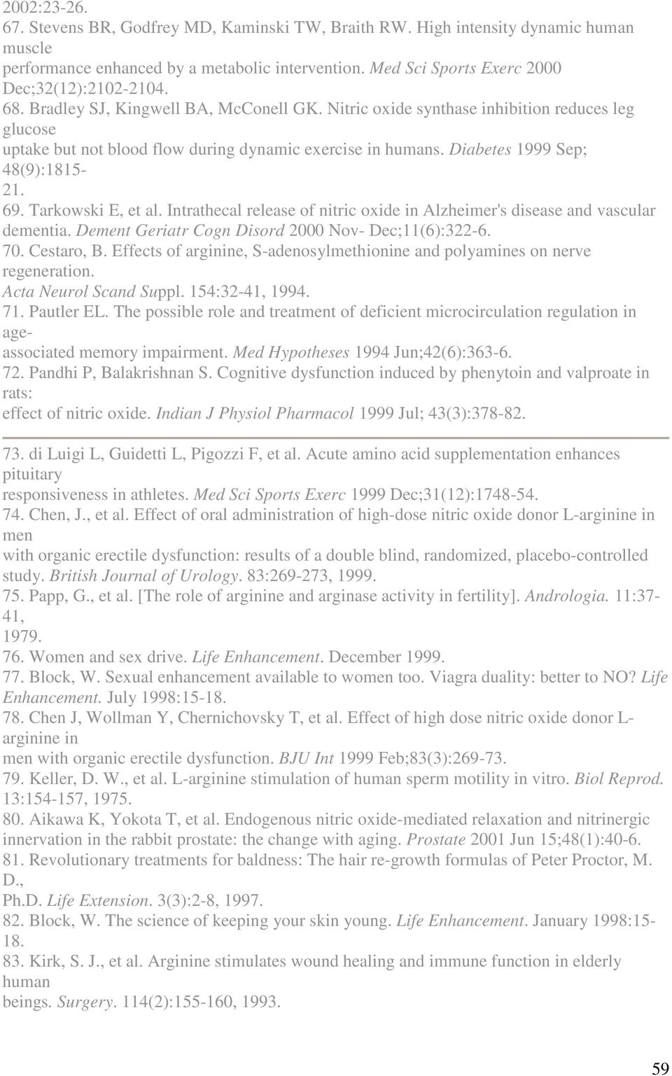 Tarkowski E, et al. Intrathecal release of nitric oxide in Alzheimer's disease and vascular dementia. Dement Geriatr Cogn Disord 2000 Nov- Dec;11(6):322-6. 70. Cestaro, B.