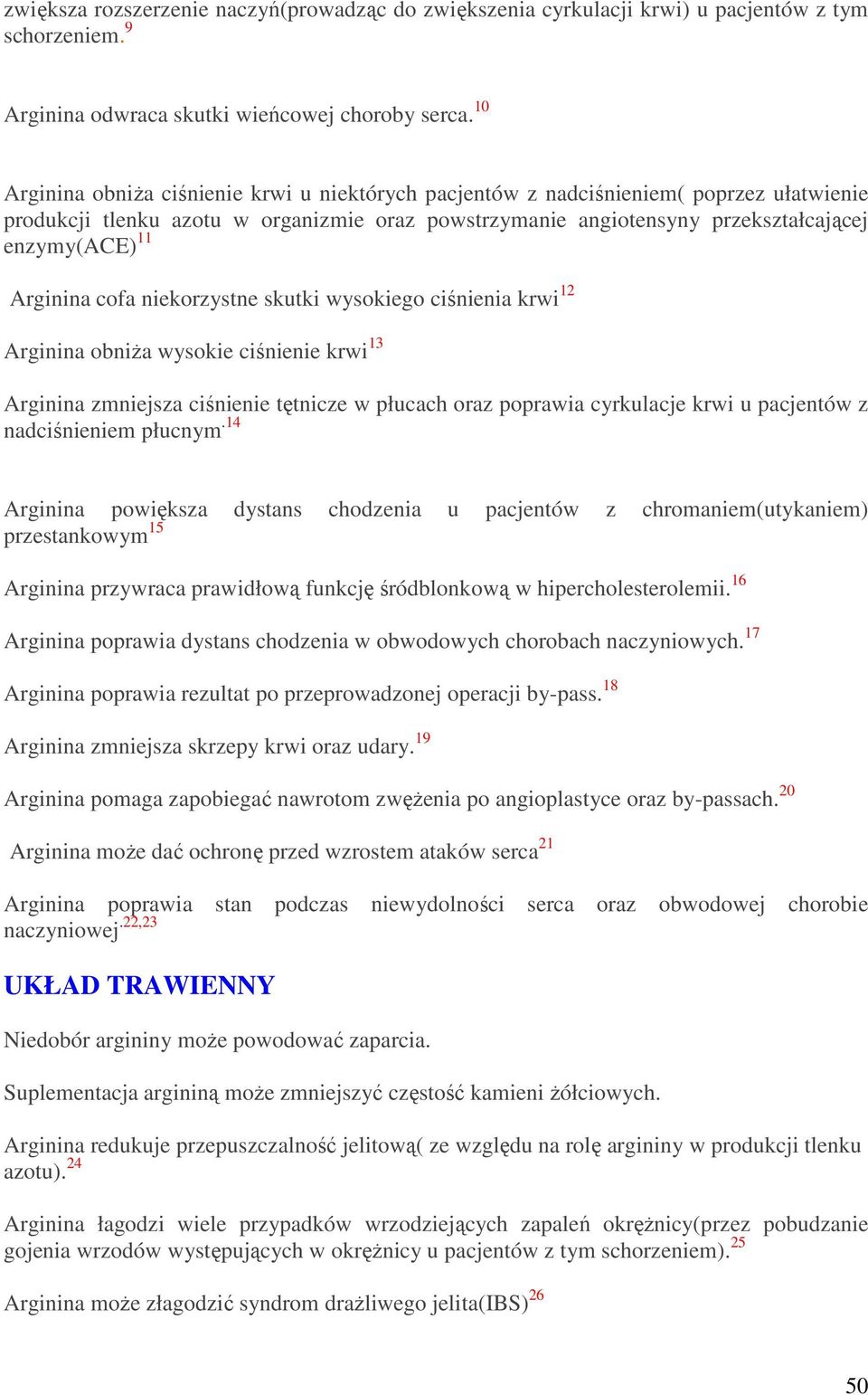 Arginina cofa niekorzystne skutki wysokiego ciśnienia krwi 12 Arginina obniŝa wysokie ciśnienie krwi 13 Arginina zmniejsza ciśnienie tętnicze w płucach oraz poprawia cyrkulacje krwi u pacjentów z