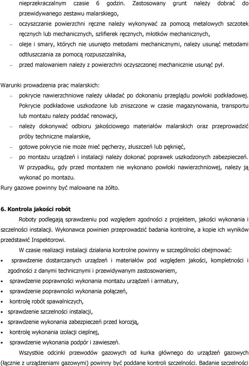 młotków mechanicznych, oleje i smary, których nie usunięto metodami mechanicznymi, należy usunąć metodami odtłuszczania za pomocą rozpuszczalnika, przed malowaniem należy z powierzchni oczyszczonej