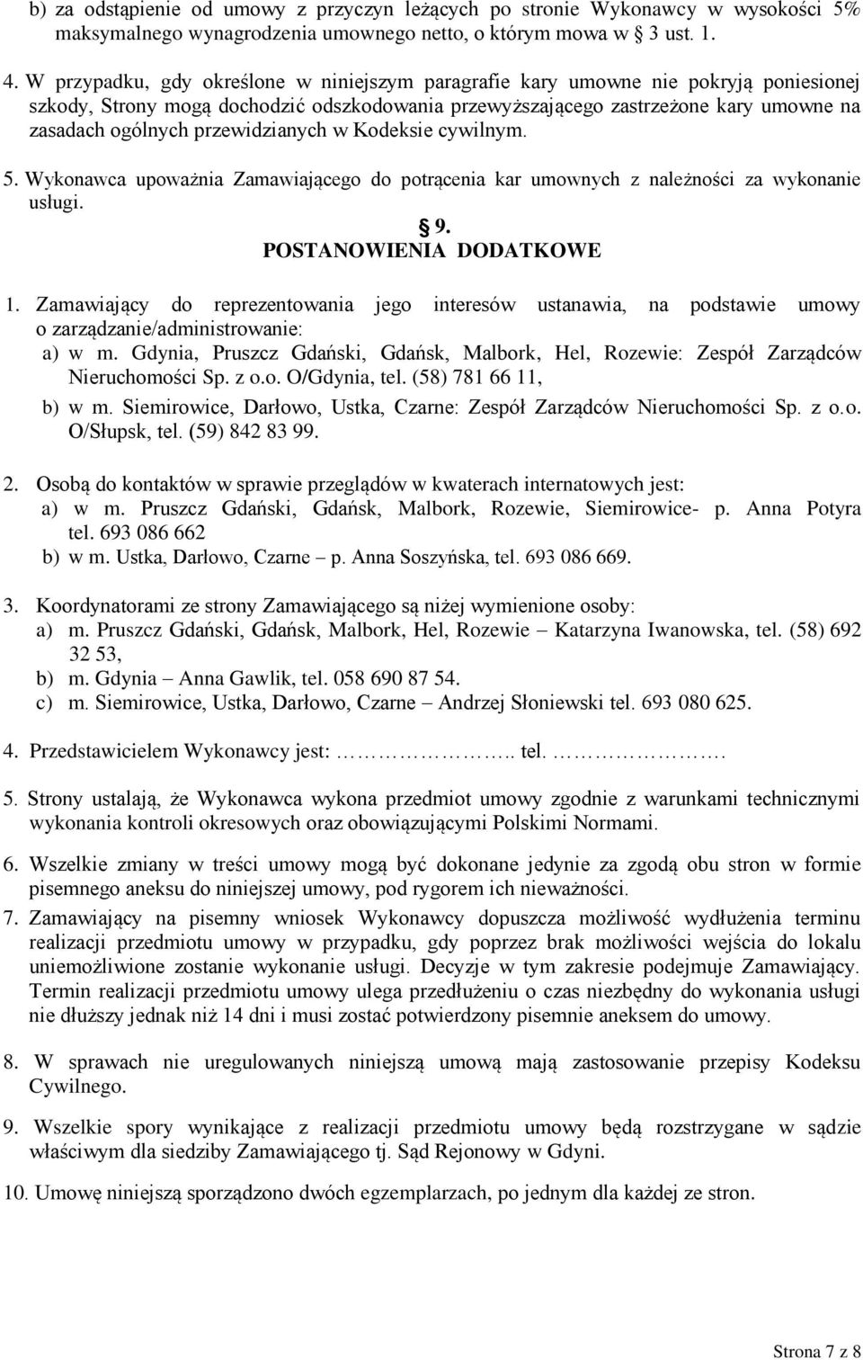 przewidzianych w Kodeksie cywilnym. 5. Wykonawca upoważnia Zamawiającego do potrącenia kar umownych z należności za wykonanie usługi. 9. POSTANOWIENIA DODATKOWE 1.