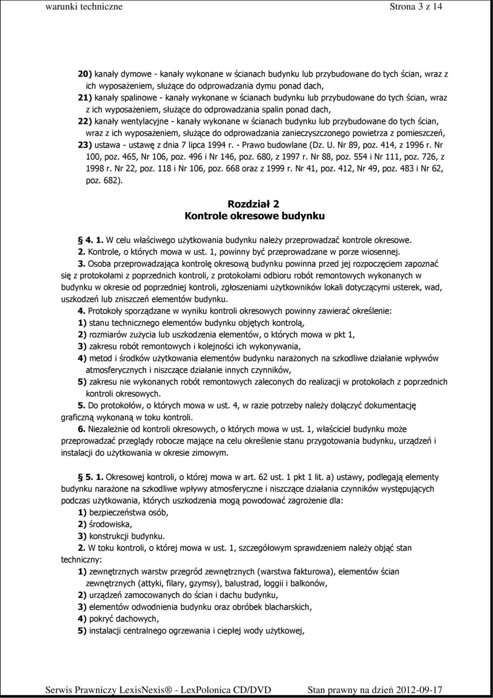 przybudowane do tych ścian, wraz z ich wyposaŝeniem, słuŝące do odprowadzania zanieczyszczonego powietrza z pomieszczeń, 23) ustawa - ustawę z dnia 7 lipca 1994 r. - Prawo budowlane (Dz. U.