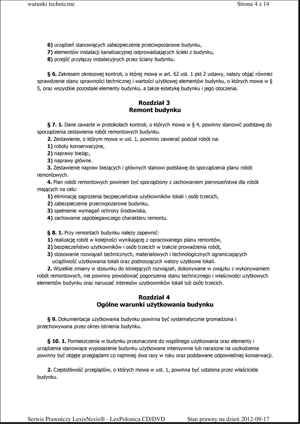 1 pkt 2 ustawy, naleŝy objąć równieŝ sprawdzenie stanu sprawności technicznej i wartości uŝytkowej elementów budynku, o których mowa w 5, oraz wszystkie pozostałe elementy budynku, a takŝe estetykę