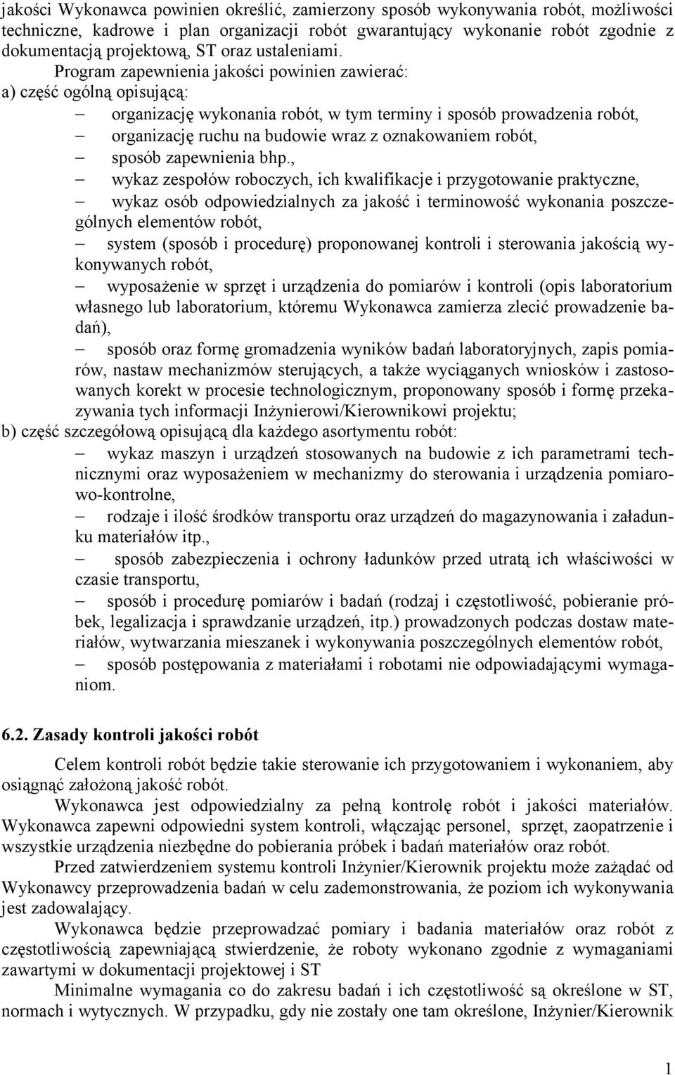 Program zapewnienia jakości powinien zawierać: a) część ogólną opisującą: organizację wykonania robót, w tym terminy i sposób prowadzenia robót, organizację ruchu na budowie wraz z oznakowaniem