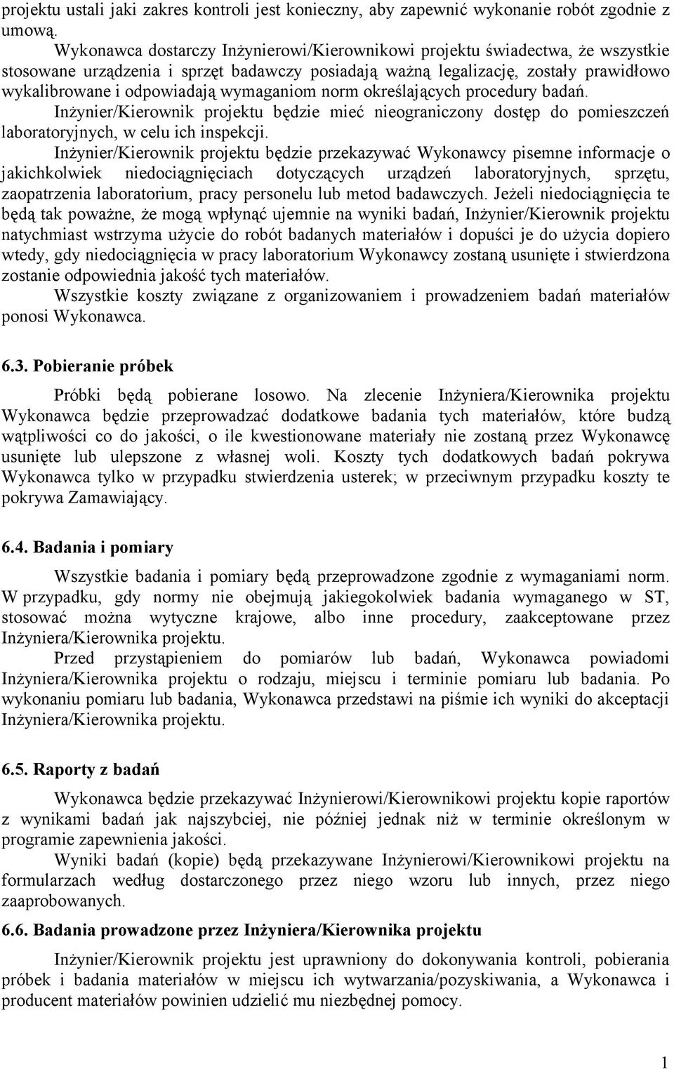 wymaganiom norm określających procedury badań. Inżynier/Kierownik projektu będzie mieć nieograniczony dostęp do pomieszczeń laboratoryjnych, w celu ich inspekcji.