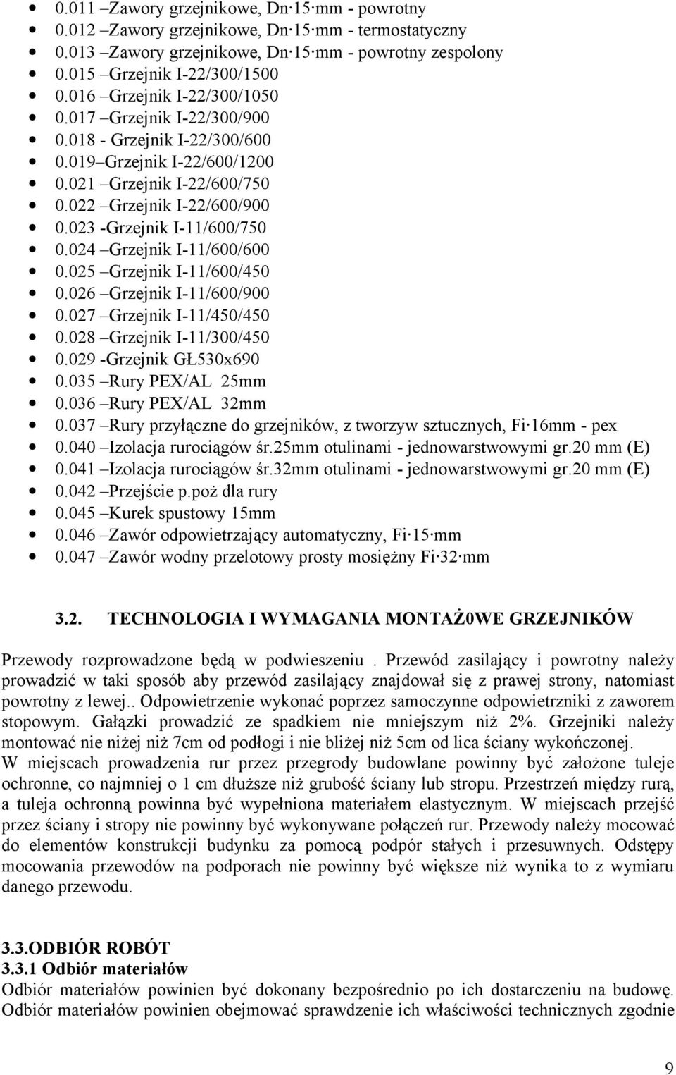 023 -Grzejnik I-11/600/750 0.024 Grzejnik I-11/600/600 0.025 Grzejnik I-11/600/450 0.026 Grzejnik I-11/600/900 0.027 Grzejnik I-11/450/450 0.028 Grzejnik I-11/300/450 0.029 -Grzejnik GŁ530x690 0.