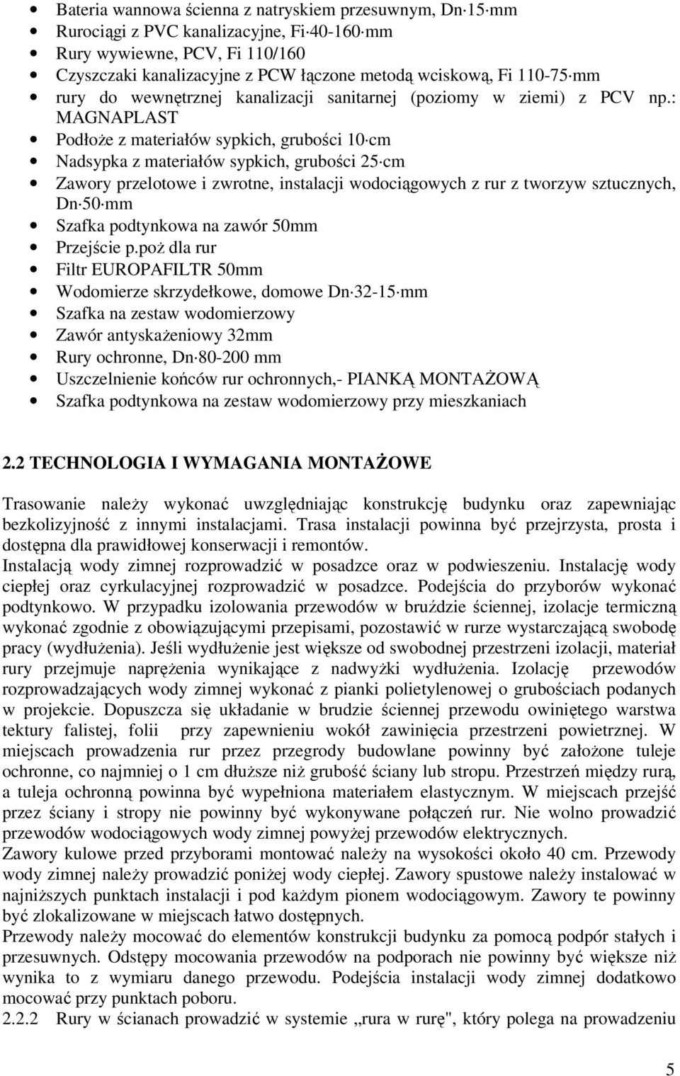 : MAGNAPLAST Podłoże z materiałów sypkich, grubości 10 cm Nadsypka z materiałów sypkich, grubości 25 cm Zawory przelotowe i zwrotne, instalacji wodociągowych z rur z tworzyw sztucznych, Dn 50 mm