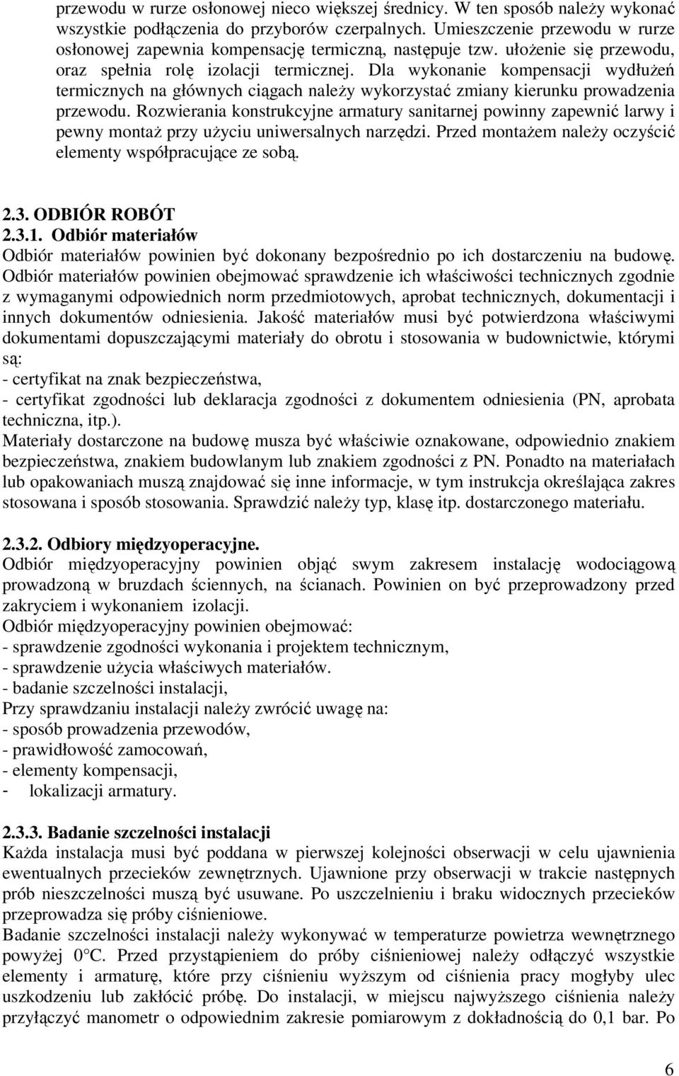 Dla wykonanie kompensacji wydłużeń termicznych na głównych ciągach należy wykorzystać zmiany kierunku prowadzenia przewodu.