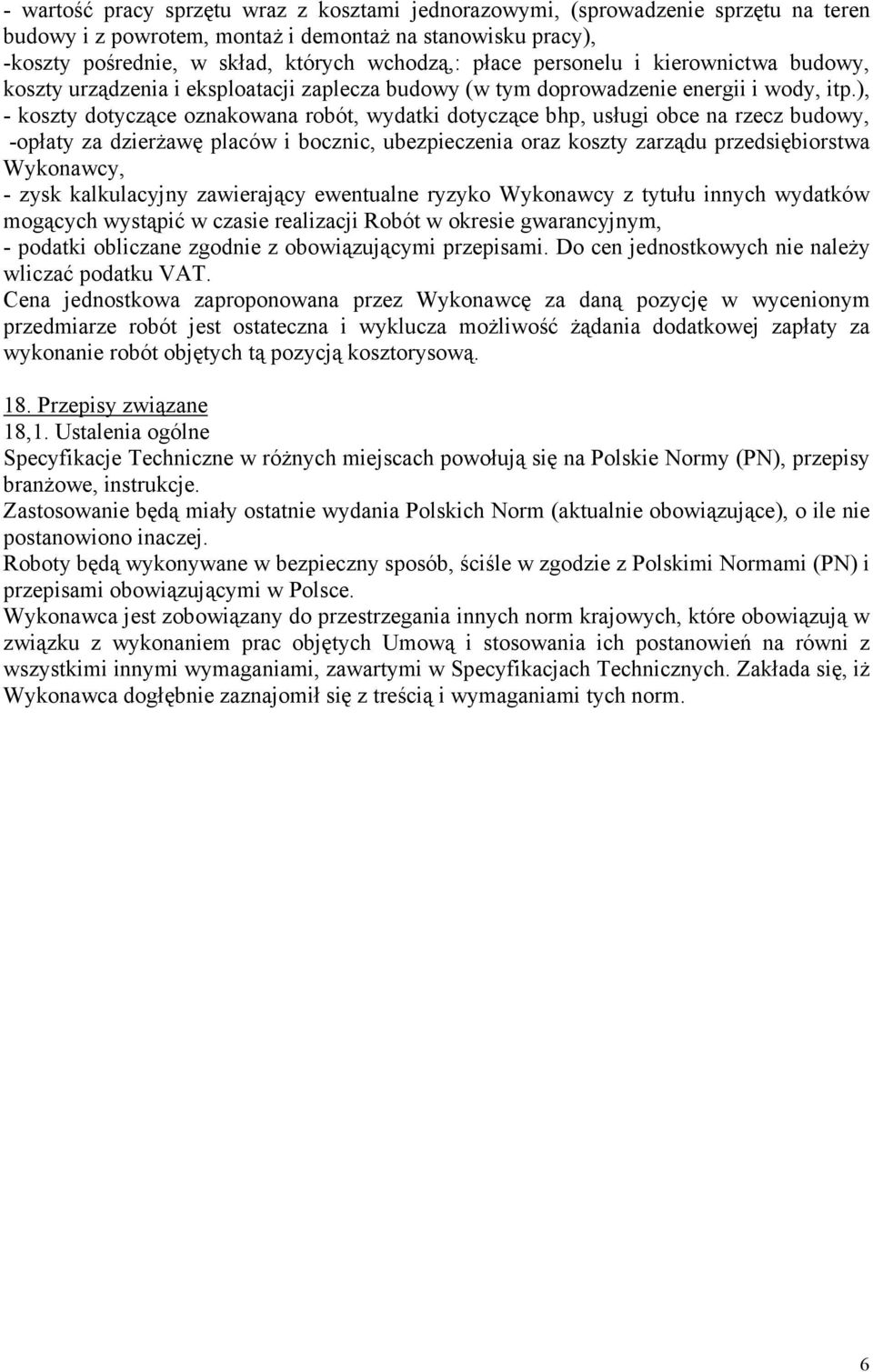 ), - koszty dotyczące oznakowana robót, wydatki dotyczące bhp, usługi obce na rzecz budowy, -opłaty za dzierŝawę placów i bocznic, ubezpieczenia oraz koszty zarządu przedsiębiorstwa Wykonawcy, - zysk