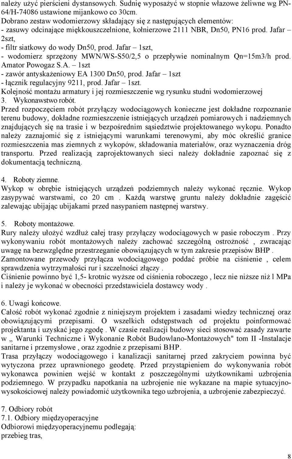 Jafar 1szt, - wodomierz sprzęŝony MWN/WS-S50/2,5 o przepływie nominalnym Qn=15m3/h prod. Amator Powogaz S.A. 1szt - zawór antyskaŝeniowy EA 1300 Dn50, prod.