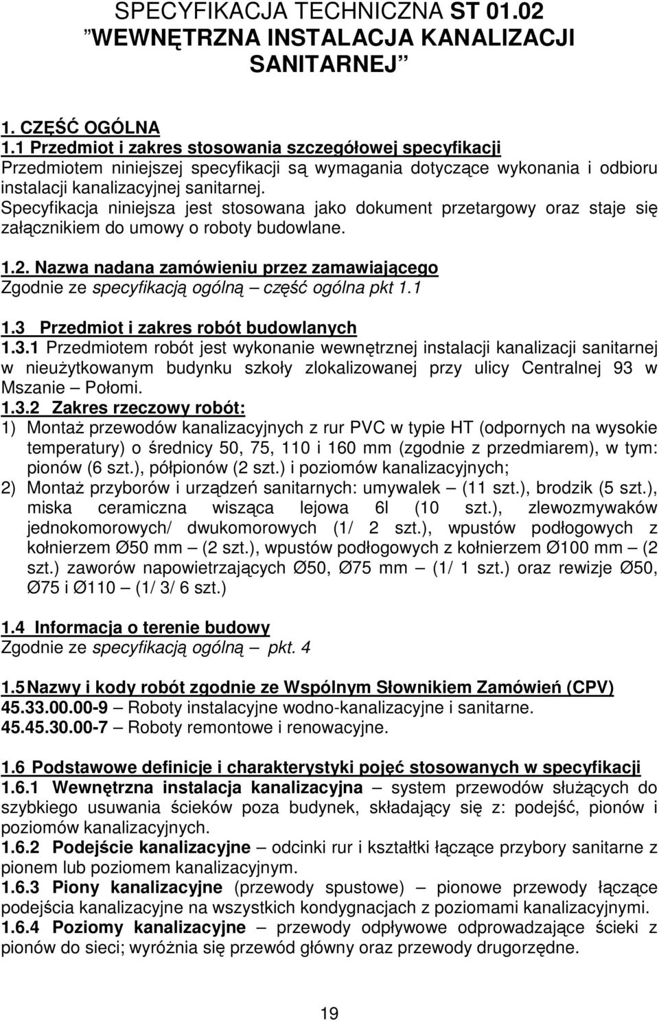 Specyfikacja niniejsza jest stosowana jako dokument przetargowy oraz staje się załącznikiem do umowy o roboty budowlane. 1.2.