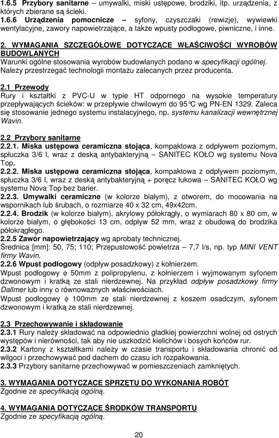 NaleŜy przestrzegać technologii montaŝu zalecanych przez producenta. 2.