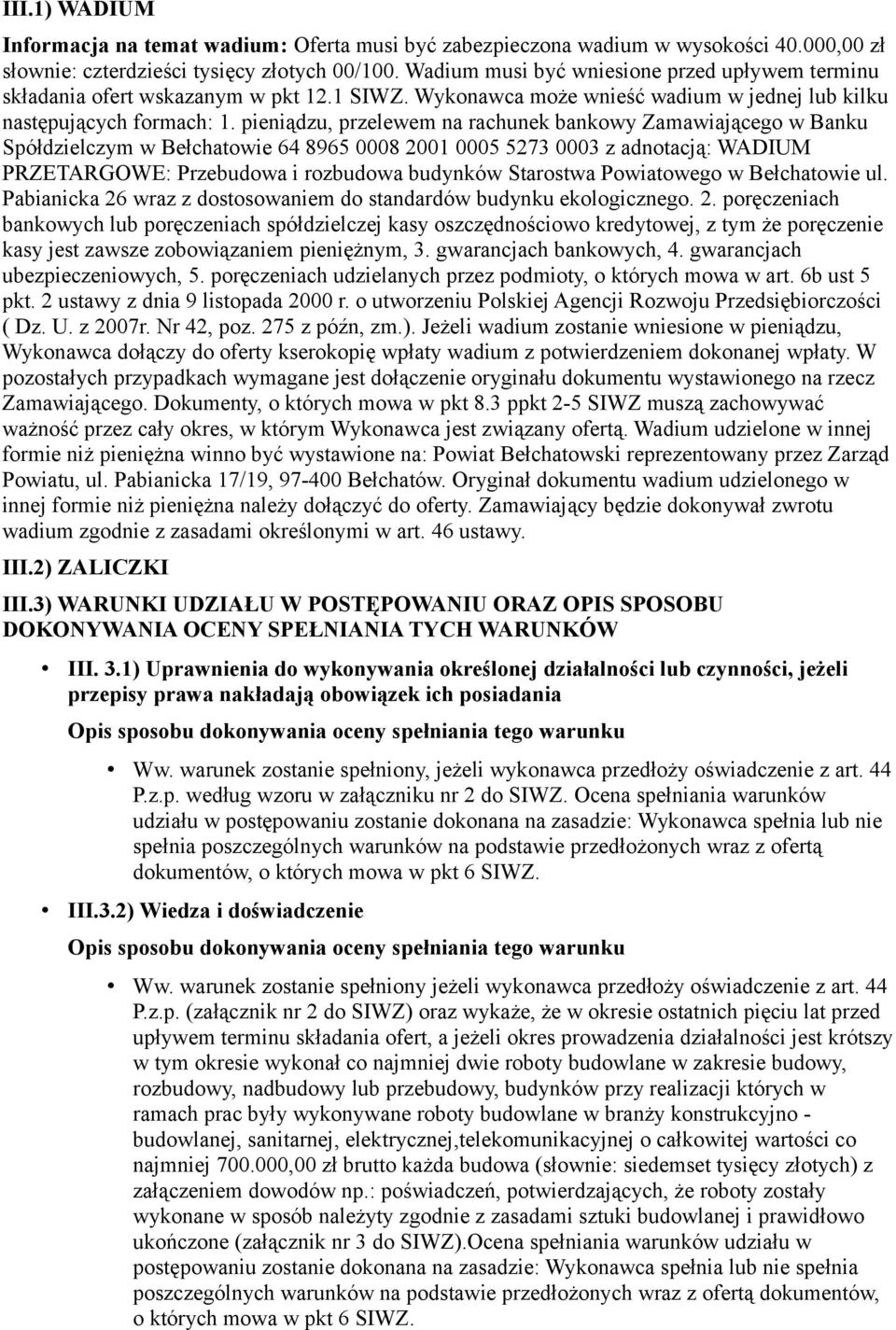 pieniądzu, przelewem na rachunek bankowy Zamawiającego w Banku Spółdzielczym w Bełchatowie 64 8965 0008 2001 0005 5273 0003 z adnotacją: WADIUM PRZETARGOWE: Przebudowa i rozbudowa budynków Starostwa