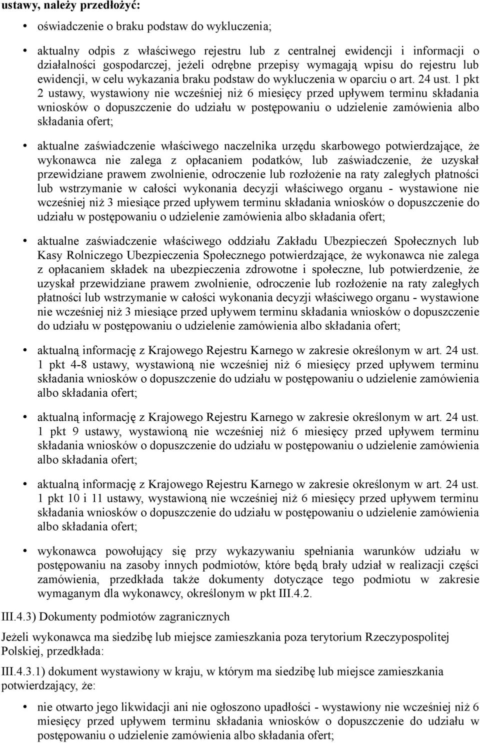 1 pkt 2 ustawy, wystawiony nie wcześniej niż 6 miesięcy przed upływem terminu składania wniosków o dopuszczenie do udziału w postępowaniu o udzielenie zamówienia albo składania ofert; aktualne