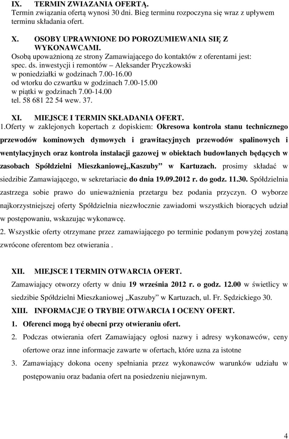 00 od wtorku do czwartku w godzinach 7.00-15.00 w piątki w godzinach 7.00-14.00 tel. 58 681 22 54 wew. 37. XI. MIEJSCE I TERMIN SKŁADANIA OFERT. 1.