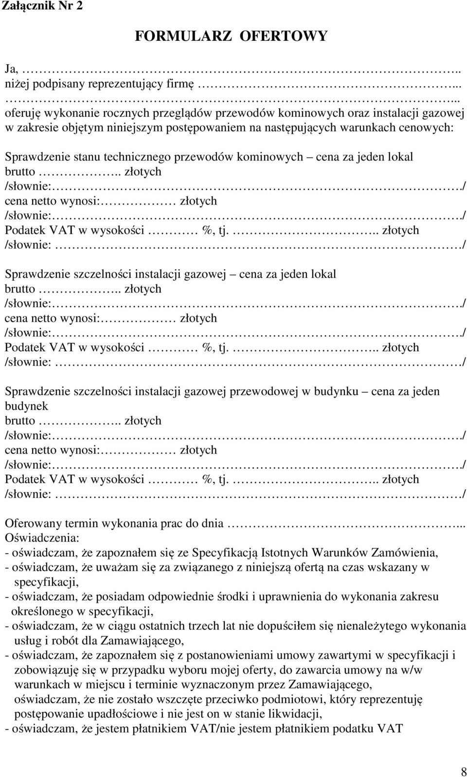 technicznego przewodów kominowych cena za jeden lokal brutto.. złotych /słownie:./ cena netto wynosi: złotych /słownie:./ Podatek VAT w wysokości %, tj.