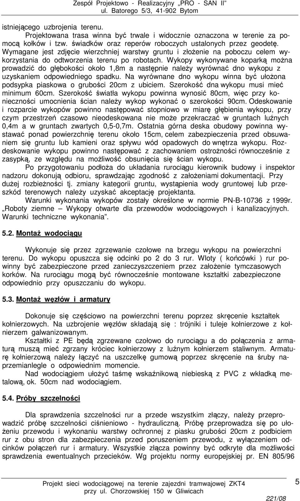 Wykopy wykonywane koparką można prowadzić do głębokości około 1,8m a następnie należy wyrównać dno wykopu z uzyskaniem odpowiedniego spadku.