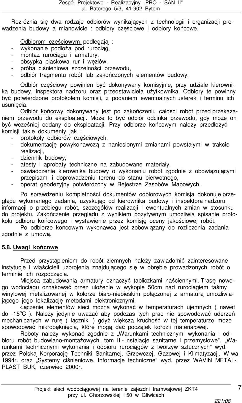 lub zakończonych elementów budowy. Odbiór częściowy powinien być dokonywany komisyjnie, przy udziale kierownika budowy, inspektora nadzoru oraz przedstawiciela użytkownika.