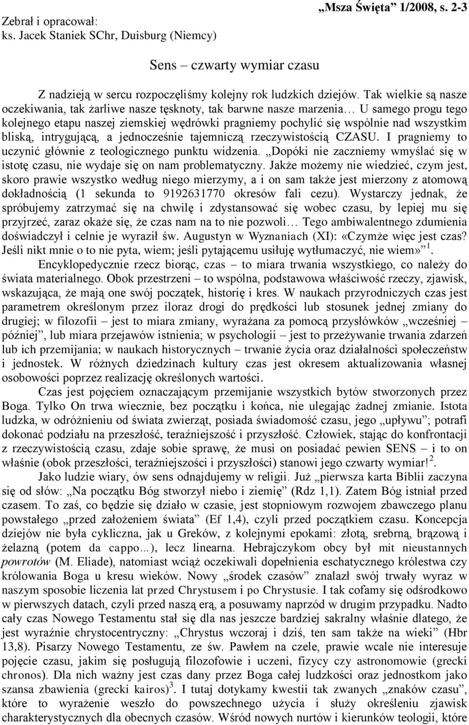 bliską, intrygującą, a jednocześnie tajemniczą rzeczywistością CZASU. I pragniemy to uczynić głównie z teologicznego punktu widzenia.