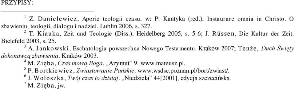 Jankowski, Eschatologia powszechna Nowego Testamentu. Kraków 2007; Tenże, Duch Święty dokonawcą zbawienia. Kraków 2003. 4 M. Zięba, Czas mową Boga. Azymut 9.