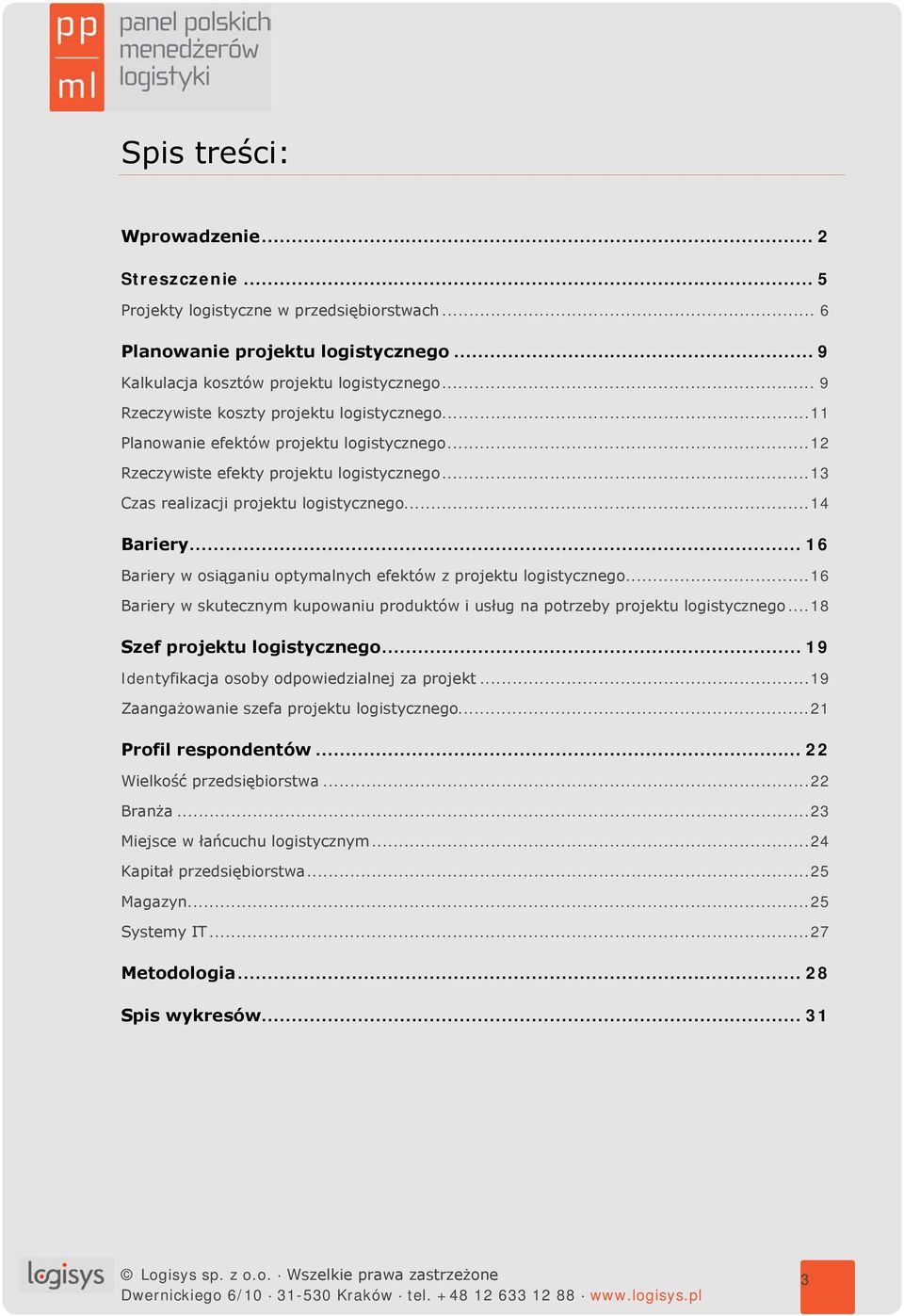 .. 16 Bariery w osiąganiu optymalnych efektów z projektu logistycznego... 16 Bariery w skutecznym kupowaniu produktów i usług na potrzeby projektu logistycznego... 18 Szef projektu logistycznego.