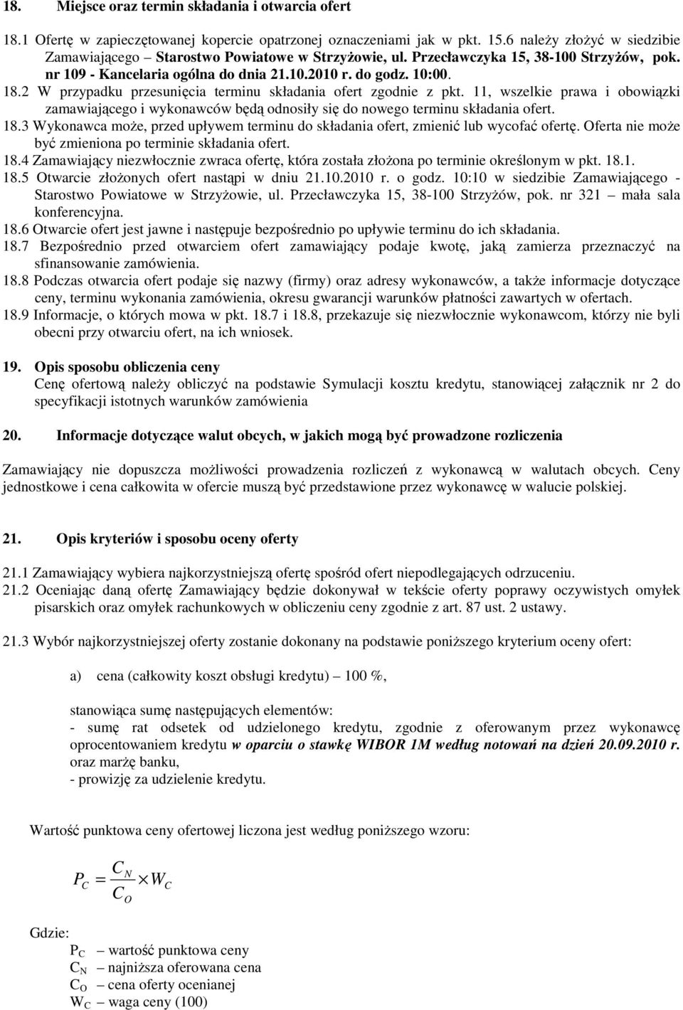 2 W przypadku przesunięcia terminu składania ofert zgodnie z pkt. 11, wszelkie prawa i obowiązki zamawiającego i wykonawców będą odnosiły się do nowego terminu składania ofert. 18.