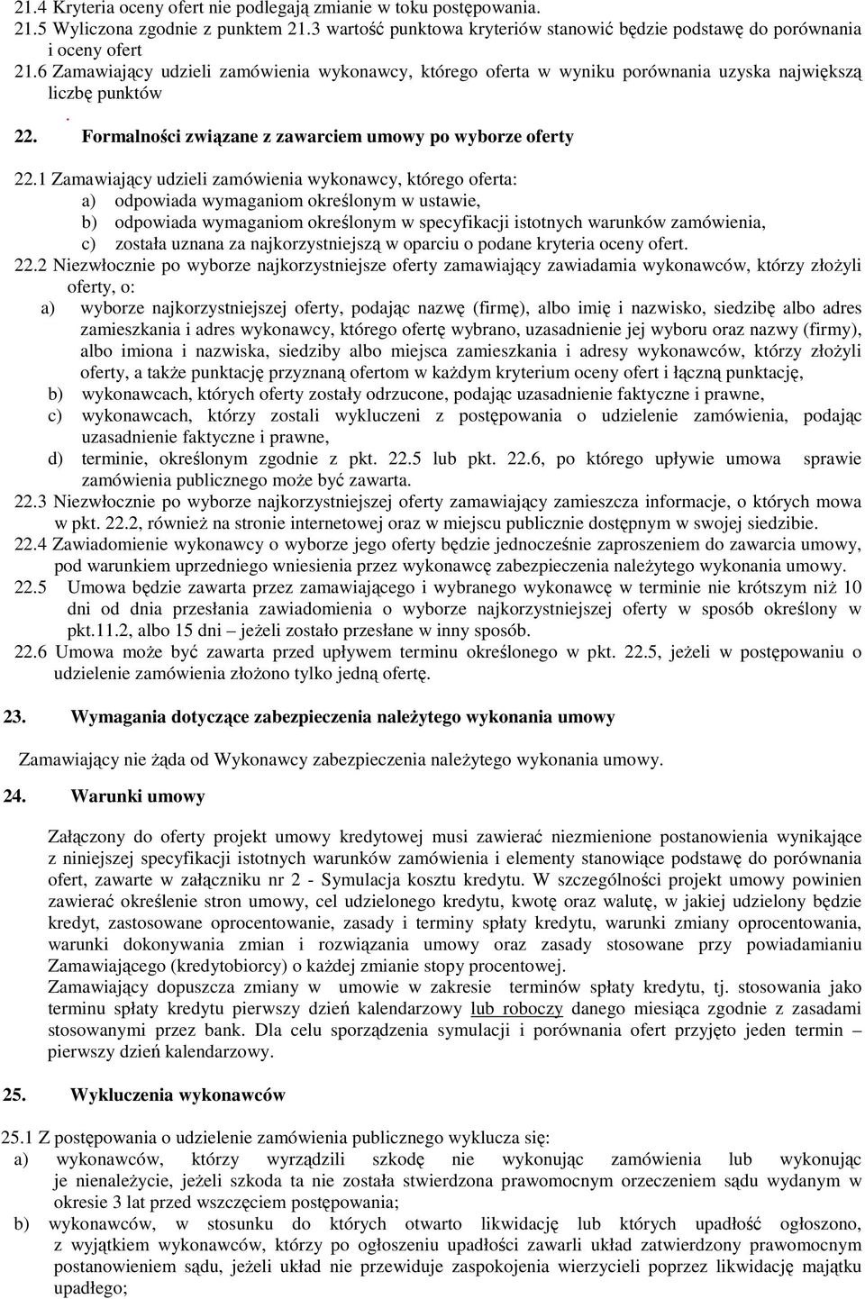 1 Zamawiający udzieli zamówienia wykonawcy, którego oferta: a) odpowiada wymaganiom określonym w ustawie, b) odpowiada wymaganiom określonym w specyfikacji istotnych warunków zamówienia, c) została