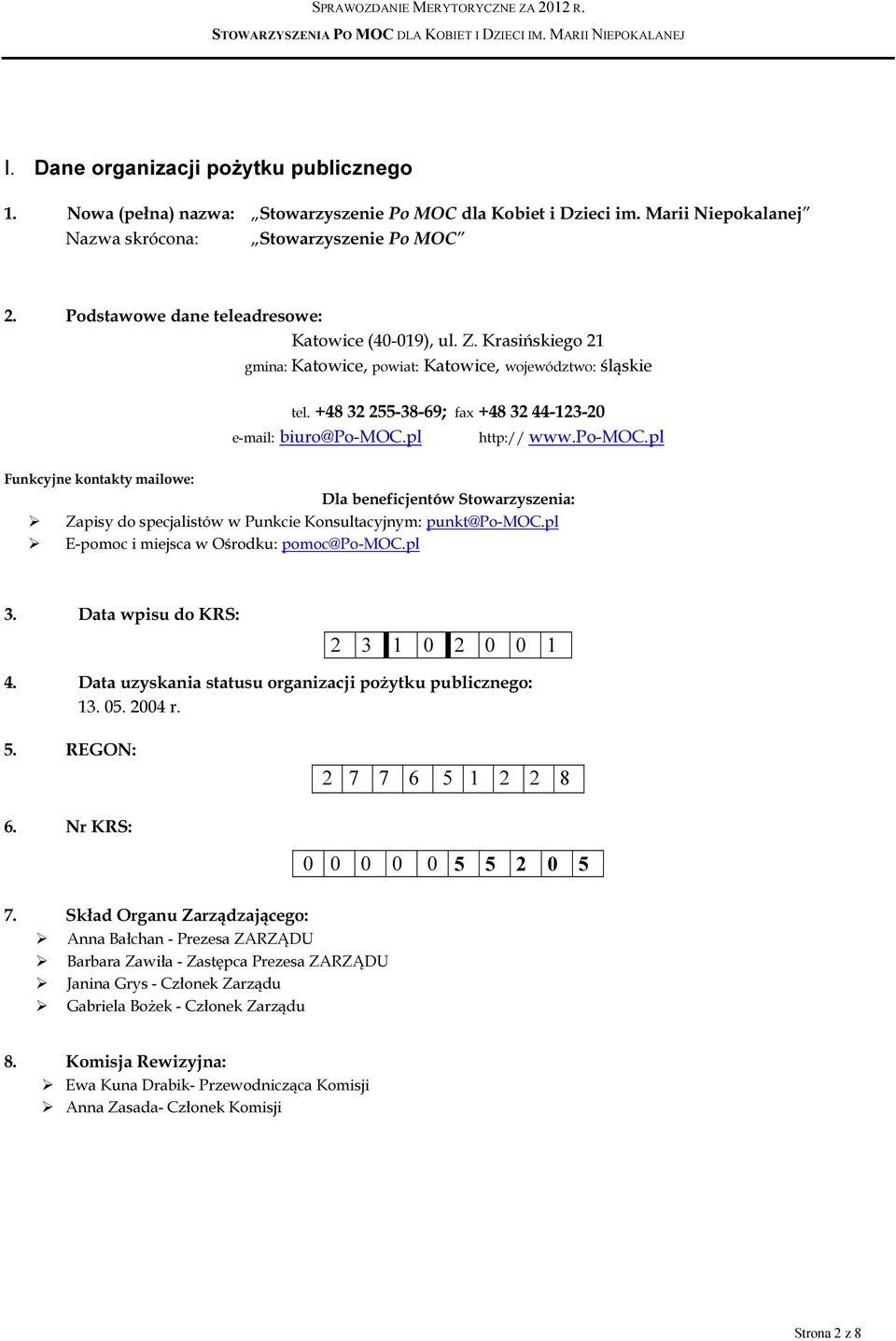 pl http:// www.po-moc.pl Funkcyjne kontakty mailowe: Dla beneficjentów Stowarzyszenia: Zapisy do specjalistów w Punkcie Konsultacyjnym: punkt@po-moc.pl E-pomoc i miejsca w Ośrodku: pomoc@po-moc.pl 3.