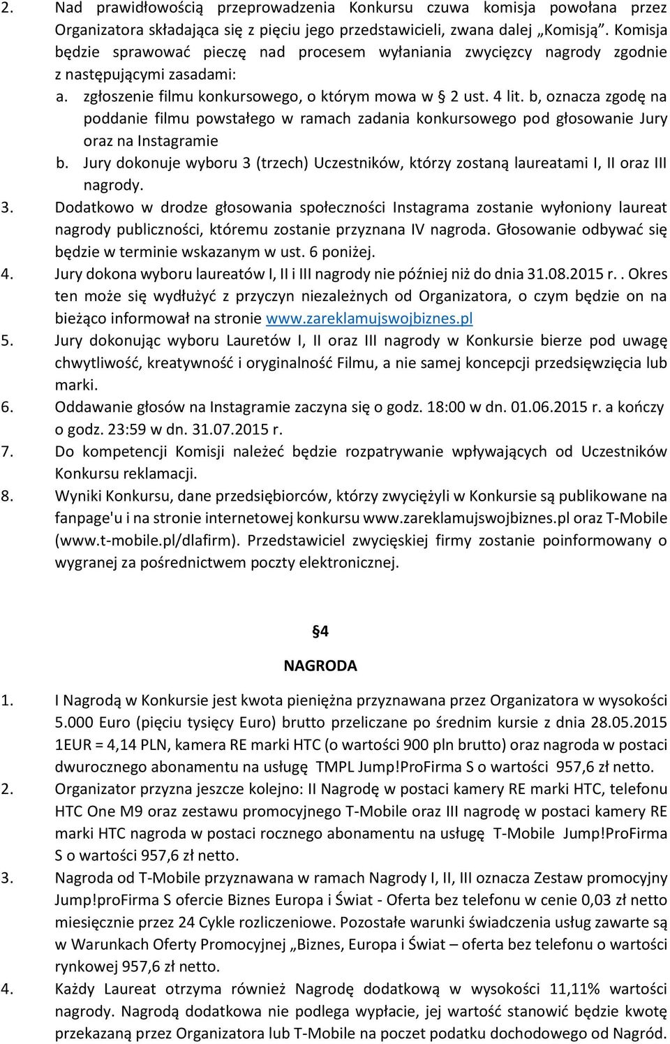 b, oznacza zgodę na poddanie filmu powstałego w ramach zadania konkursowego pod głosowanie Jury oraz na Instagramie b.