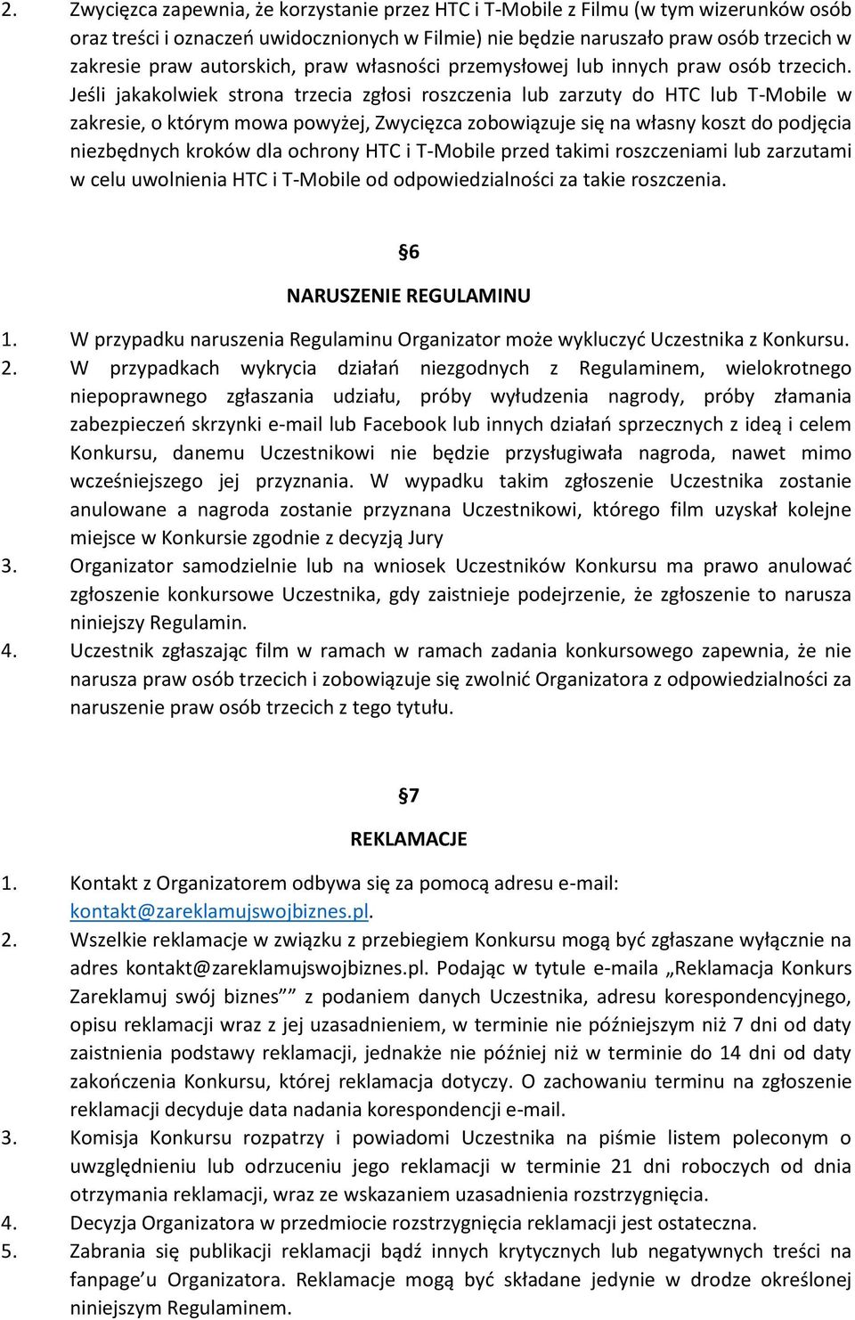 Jeśli jakakolwiek strona trzecia zgłosi roszczenia lub zarzuty do HTC lub T-Mobile w zakresie, o którym mowa powyżej, Zwycięzca zobowiązuje się na własny koszt do podjęcia niezbędnych kroków dla