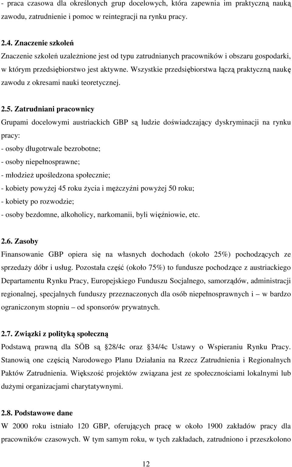 Wszystkie przedsiębiorstwa łączą praktyczną naukę zawodu z okresami nauki teoretycznej. 2.5.