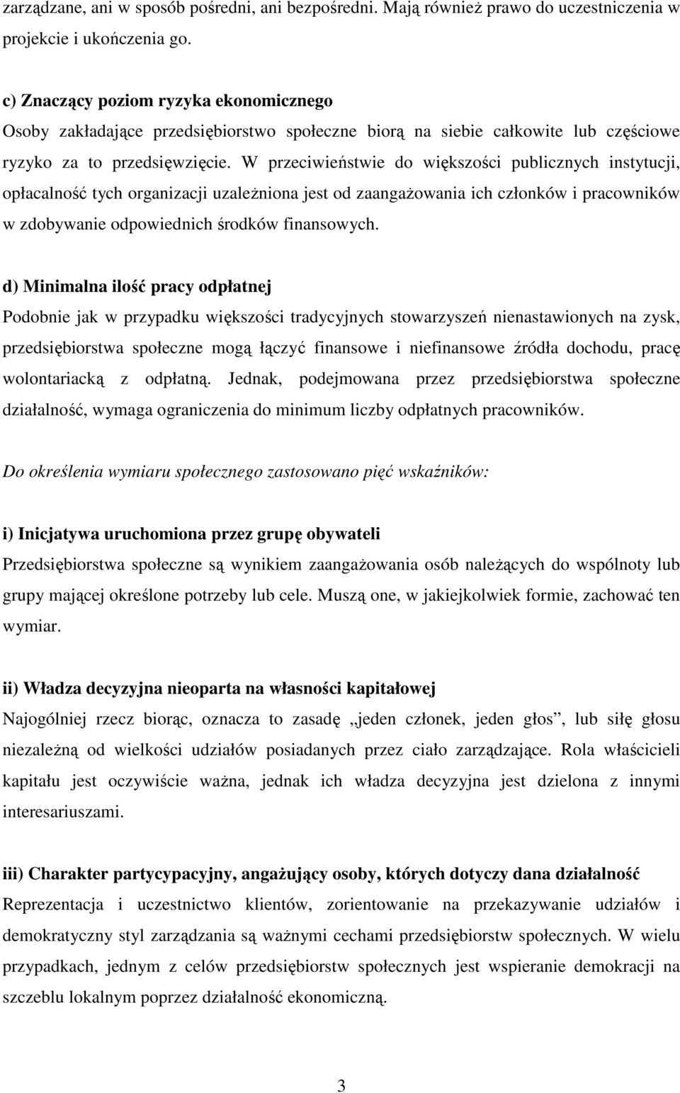 W przeciwieństwie do większości publicznych instytucji, opłacalność tych organizacji uzaleŝniona jest od zaangaŝowania ich członków i pracowników w zdobywanie odpowiednich środków finansowych.