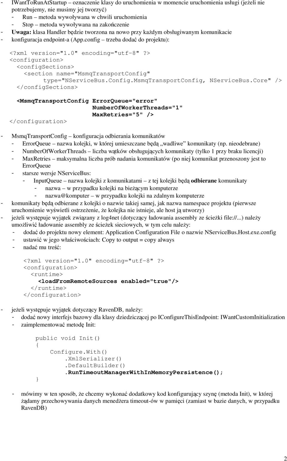 0" encoding="utf-8"?> <configsections> <section name="msmqtransportconfig" type="nservicebus.config.msmqtransportconfig, NServiceBus.