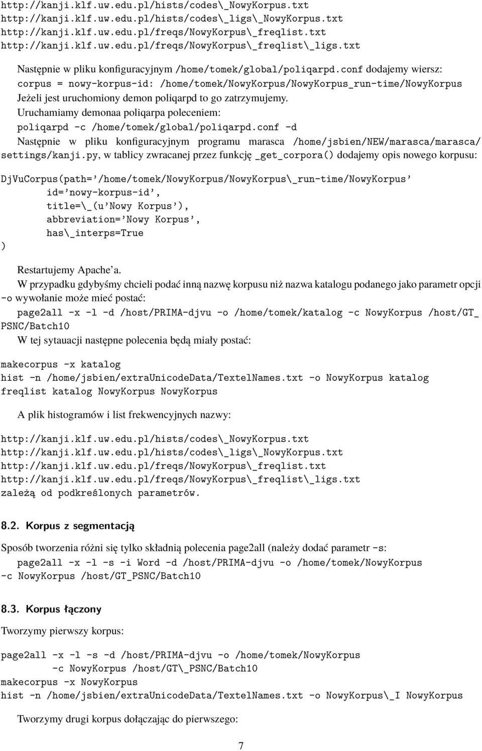 conf dodajemy wiersz: corpus = nowy-korpus-id: /home/tomek/nowykorpus/nowykorpus_run-time/nowykorpus Jeżeli jest uruchomiony demon poliqarpd to go zatrzymujemy.